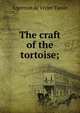 The craft of the tortoise;, Algernon de Vivier Tassin 