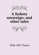 A Sydney sovereign: and other tales, 1848-1897 Tasma 