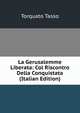 La Gerusalemme Liberata: Col Riscontro Della Conquistata (Italian Edition), Torquato Tasso 