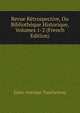 Revue Retrospective, Ou Bibliotheque Historique, Volumes 1-2 (French Edition), Jules-Antoine Taschereau 