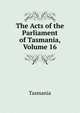 The Acts of the Parliament of Tasmania, Volume 16, Tasmania 