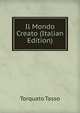 Il Mondo Creato (Italian Edition), Torquato Tasso 