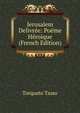 Jerusalem Delivree: Poeme Heroique (French Edition), Torquato Tasso 