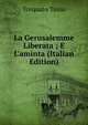 La Gerusalemme Liberata ; E L'aminta (Italian Edition), Torquato Tasso 
