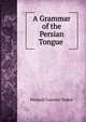 A Grammar of the Persian Tongue ., Pestanji Coovarji Taskar 