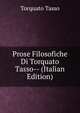 Prose Filosofiche Di Torquato Tasso-- (Italian Edition), Torquato Tasso 