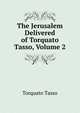 The Jerusalem Delivered of Torquato Tasso, Volume 2, Torquato Tasso 