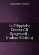 Le Filippiche Contra Gli Spagnuoli . (Italian Edition), Alessandro Tassoni 