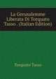 La Gerusalemme Liberata Di Torquato Tasso . (Italian Edition), Torquato Tasso 