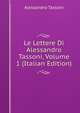 Le Lettere Di Alessandro Tassoni, Volume 1 (Italian Edition), Alessandro Tassoni 