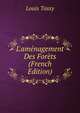 L'am?nagement Des For?ts (French Edition), Louis Tassy 