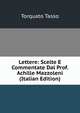 Lettere: Scelte E Commentate Dal Prof. Achille Mazzoleni (Italian Edition), Torquato Tasso 