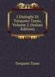 I Dialoghi Di Torquato Tasso, Volume 2 (Italian Edition), Torquato Tasso 