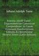 Joannis Adolfi Tassii . Trigonometriae Canonicae Compendium: In Usum Gymnasij Hamburgensis Editum, Ex Recensione Henrici Siveri (Latin Edition), Johann Adolph Tasse 
