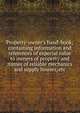 Property-owner's hand-book; containing information and references of especial value to owners of property and names of reliable mechanics and supply houses, etc, 
