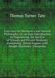 Exercises On Mechanics and Natural Philosophy, Or, an Easy Introduction to Engineering, for the Use of Schools and Private Students: Containing . Steam Engine, with Simple Machines : Theorems, Thomas Turner Tate 