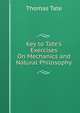 Key to Tate's Exercises On Mechanics and Natural Philosophy, Thomas Tate 