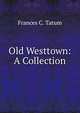 Old Westtown: A Collection, Frances C. Tatum 