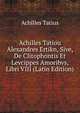 Achilles Tatiou Alexandres Ertikn, Sive, De Clitophontis Et Levcippes Amoribvs, Libri VIII (Latin Edition), Achilles Tatius 