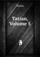 Tatian, Volume 5, Tatian 