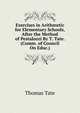Exercises in Arithmetic for Elementary Schools, After the Method of Pestalozzi By T. Tate. (Comm. of Council On Educ.)., Thomas Tate 