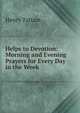 Helps to Devotion: Morning and Evening Prayers for Every Day in the Week, Henry Tattam 