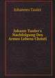 Johann Tauler's Nachfolgung Des Armes Lebens Christi, Johannes Tauler 