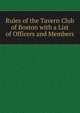 Rules of the Tavern Club of Boston with a List of Officers and Members, 
