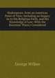 Shakespeare, from an American Point of View: Including an Inquiry As to His Religious Faith, and His Knowledge of Law: With the Baconian Theory Considered, George Wilkes 