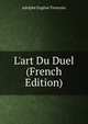 L'art Du Duel (French Edition), Adolphe Eugene Tavernier 