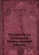 Historia De La Civilizacion Iberica (Spanish Edition), Joaquim Pedro Oliveira Martins 