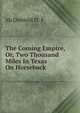 The Coming Empire, Or, Two Thousand Miles In Texas On Horseback, McDanield H. F 