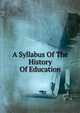 A Syllabus Of The History Of Education, 