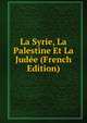 La Syrie, La Palestine Et La Judee (French Edition), 