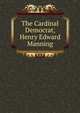 The Cardinal Democrat, Henry Edward Manning, 