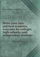 Write your own political economy, exercises for colleges, high-schools, and independent students, William George Langworthy Taylor 