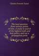 The land question from various points of view. A study in search of the highest truth and best policy, and not a propaganda print, Charles Fremont Taylor 