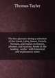 The law glossary: being a selection of the Greek, Latin, Saxon, French, Norman, and Italian sentences, phrases, and maxims, found in the leading . works : with historical and explanatory notes, Thomas Tayler 