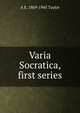 Varia Socratica, first series, A E. 1869-1945 Taylor 