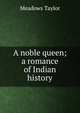 A noble queen; a romance of Indian history, Meadows Taylor 
