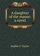 A daughter of the manse: a novel, Sophie C Taylor 