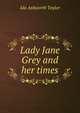 Lady Jane Grey and her times, Ida Ashworth Taylor 