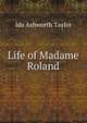 Life of Madame Roland, Ida Ashworth Taylor 