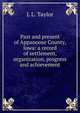 Past and present of Appanoose County, Iowa: a record of settlement, organization, progress and achievement, L L. Taylor 