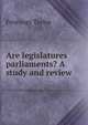 Are legislatures parliaments? A study and review, Fennings Taylor 