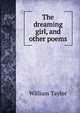 The dreaming girl, and other poems, William Taylor 