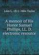 A memoir of His Honor Samuel Phillips, LL. D. electronic resource, John L. 1811-1884 Taylor 