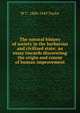 The natural history of society in the barbarous and civilized state: an essay towards discovering the origin and course of human improvement, W C. 1800-1849 Taylor 