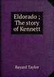 Eldorado ; The story of Kennett, Bayard Taylor 