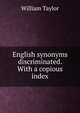 English synonyms discriminated. With a copious index, William Taylor 